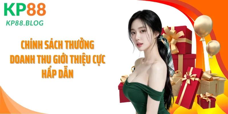 Chính sách thưởng doanh thu giới thiệu cực hấp dẫn