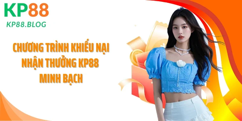 Chương trình khiếu nại nhận thưởng KP88 minh bạch