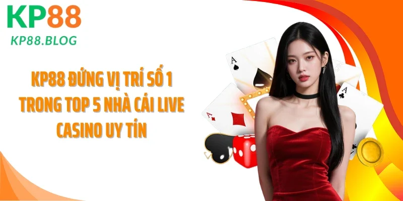 KP88 đứng vị trí số 1 trong top 5 nhà cái Live Casino uy tín