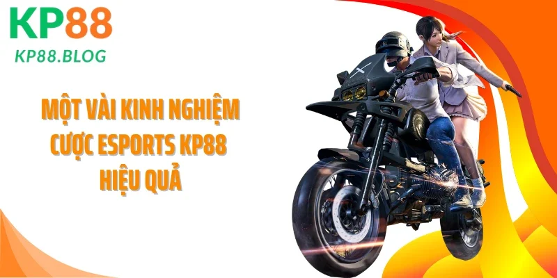 Một vài kinh nghiệm cược Esports KP88 hiệu quả