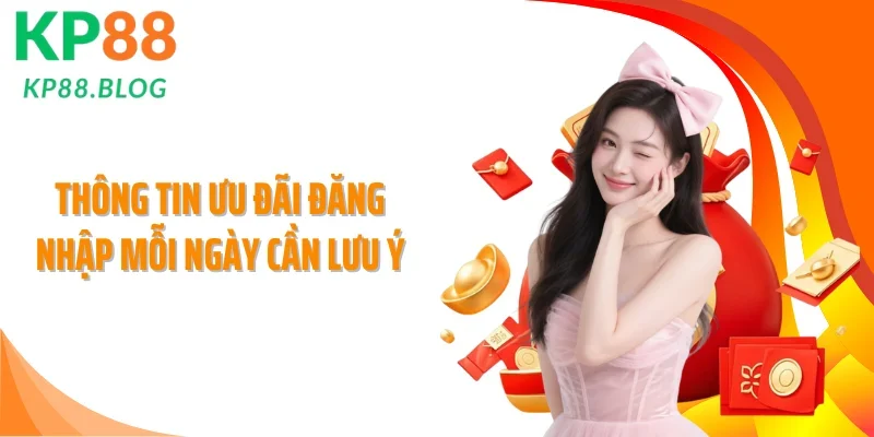 Thông tin ưu đãi đăng nhập mỗi ngày cần lưu ý