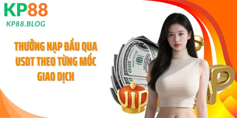 Thưởng nạp đầu qua USDT theo từng mốc giao dịch