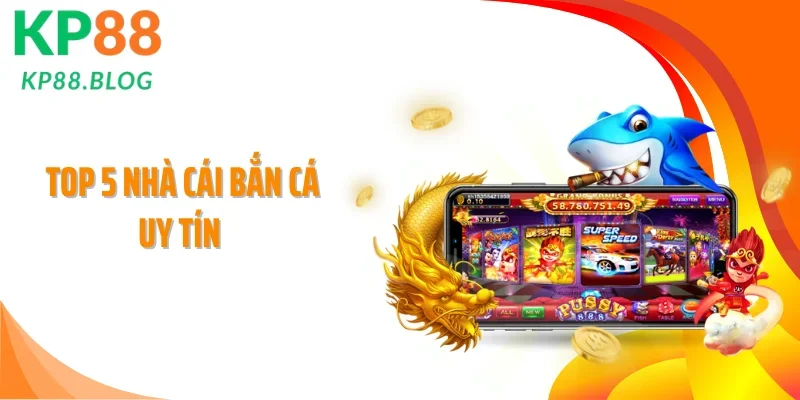 Top 5 Nhà Cái Bắn Cá Uy Tín Với Tỷ Lệ Săn Thưởng Hấp Dẫn