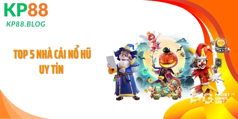 Top 5 Nhà Cái Nổ Hũ Uy Tín Trả Thưởng Khủng Nhất 2026 