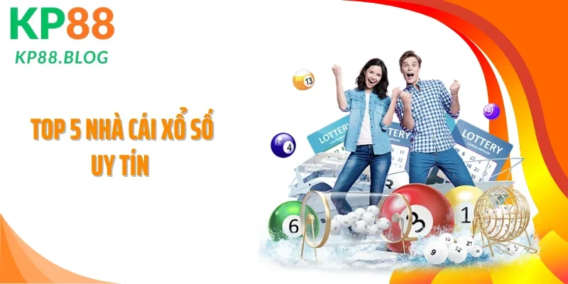 Top 5 Nhà Cái Xổ Số Uy Tín, Xanh Chín, Đáng Chọn Trong 2026